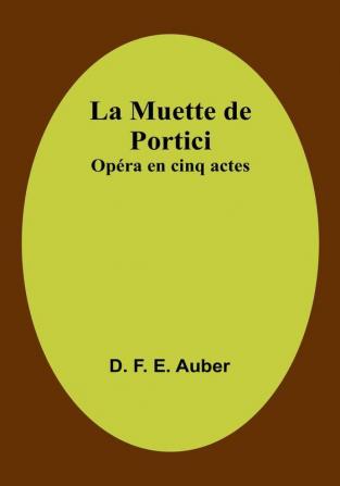 La Muette de Portici: Opéra en cinq actes