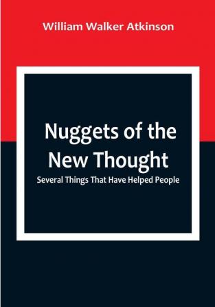 Nuggets of the New Thought: Several Things That Have Helped People