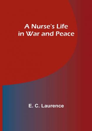 A Nurse's Life in War and Peace