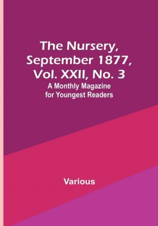 The Nursery September 1877 Vol. XXII No. 3 : A Monthly Magazine for Youngest Readers