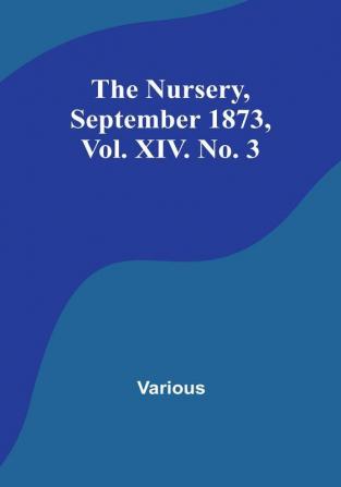 The Nursery September 1873 Vol. XIV. No. 3