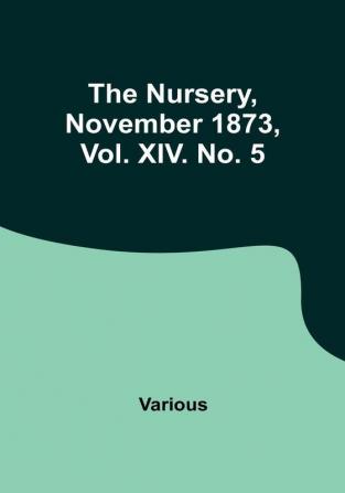 The Nursery November 1873 Vol. XIV. No. 5