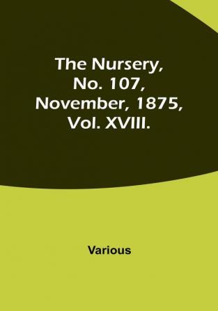 The Nursery No. 107 November 1875 Vol. XVIII.