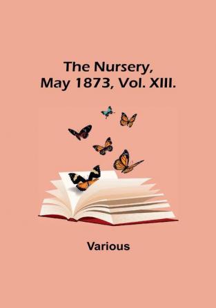 The Nursery May 1873 Vol. XIII.