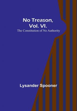 No Treason|Vol. VI.: The Constitution of No Authority