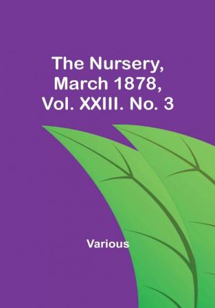 The Nursery March 1878 Vol. XXIII. No. 3