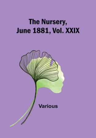 The Nursery June 1881 Vol. XXIX