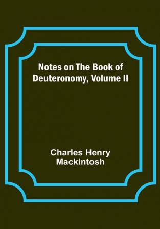 Notes on the Book of Deuteronomy| Volume II