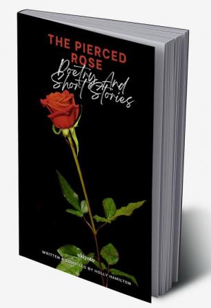 The Pierced Rose: Poetry and Short Stories