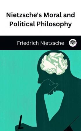 Nietzsche's Moral and Political Philosophy