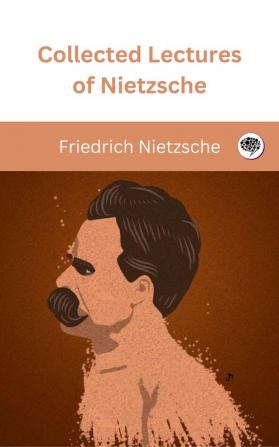 Collected Lectures of Nietzsche