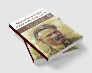 Nietzsche's Seven Notebooks from 1876