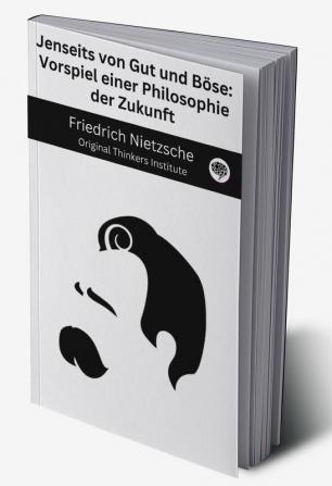 Jenseits von Gut und Böse Vorspiel einer Philosophie der Zukunft