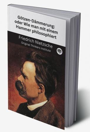 Götzen-Dämmerung: oder Wie man mit einem Hammer philosophiert