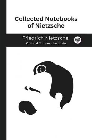 Collected Notebooks of Nietzsche