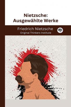 Nietzsche: Ausgewählte Werke