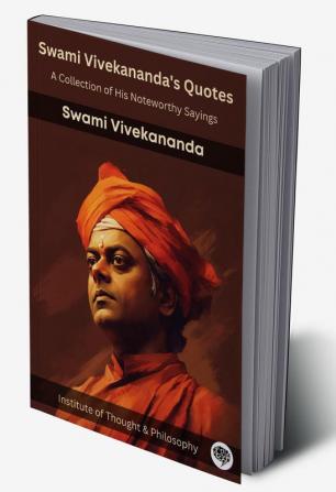 Swami Vivekananda's Quotes A Collection of His Noteworthy Sayings (by ITP Press)