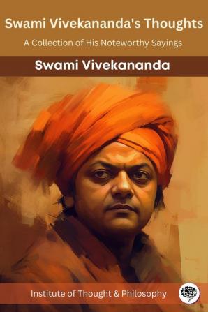 Swami Vivekananda's Thoughts: A Collection of His Noteworthy Sayings (by ITP Press)