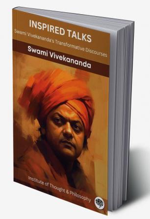 Inspired Talks Swami Vivekananda's Transformative Discourses (by ITP Press)