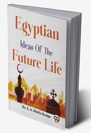 Egyptian Ideas of the Future Life