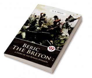 Beric The Briton: A story of the roman invasion