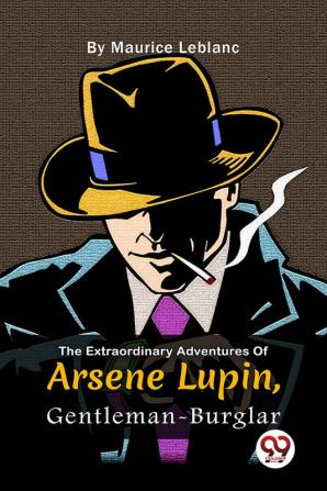 The Extraordinary Adventures Of Arsène Lupin Gentleman-Burglar