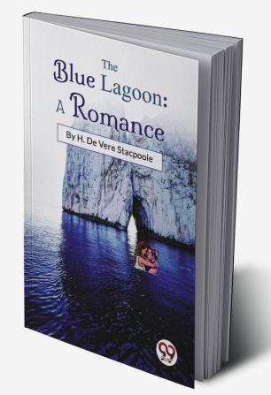 The Blue Lagoon: A Romance