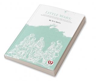 Little Wars; A Game For Boys From Twelve Years Of Age To One Hundred And Fifty and for that more intelligent sort