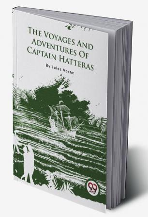 The Voyages And Adventures Of Captain Hatteras