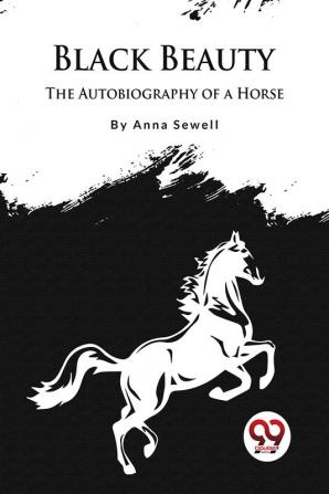 Black Beauty : The Autobiography of a Horse