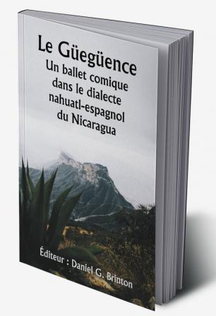 Le Güegüence 

Un ballet comique dans le dialecte nahuatl-espagnol du Nicaragua