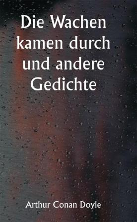 Die Wachen kamen durch und andere Gedichte