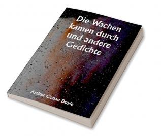 Die Wachen kamen durch und andere Gedichte