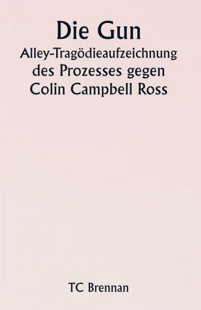 Die Gun Alley-Tragödieaufzeichnung 

des Prozesses gegen Colin Campbell Ross