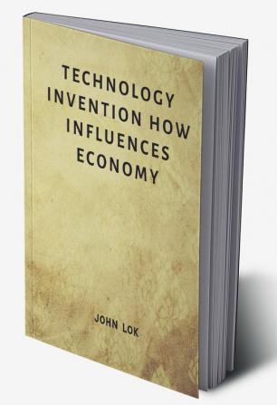 Technology Invention How Influences Economy