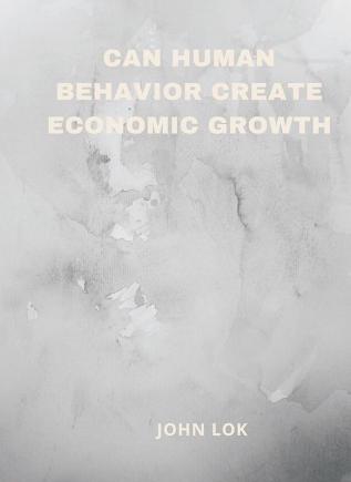 Can Human Behavior Create Economic Growth