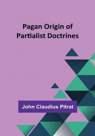 Pagan Origin of Partialist Doctrines