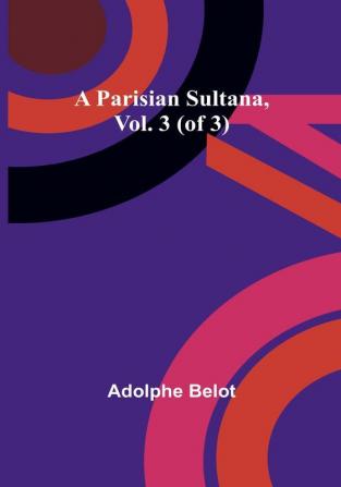 A Parisian Sultana Vol. 3 (of 3)