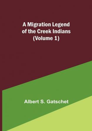 A Migration Legend of the Creek Indians (Volume 1)