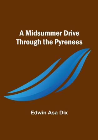 A Midsummer Drive Through the Pyrenees