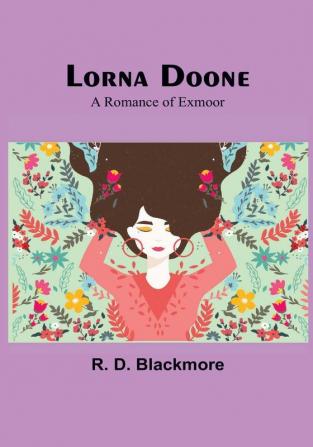 Lorna Doone: A Romance of Exmoor