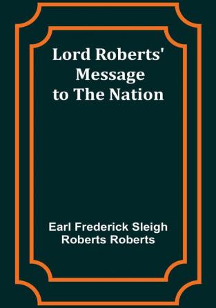 Lord Roberts' Message to the Nation