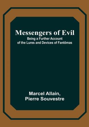 Messengers of Evil: Being a Further Account of the Lures and Devices of Fantômas