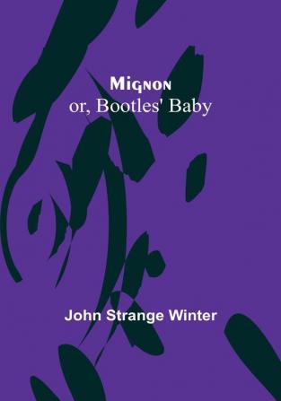 Mignon: or Bootles' Baby