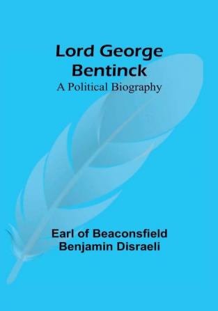 Lord George Bentinck: A Political Biography