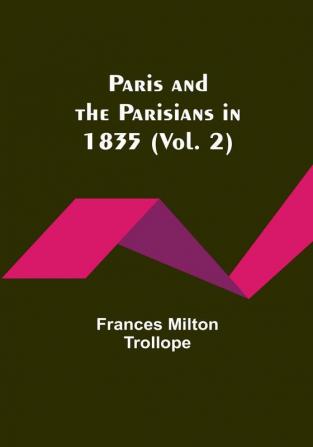 Paris and the Parisians in 1835 (Vol. 2)