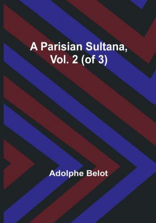 A Parisian Sultana Vol. 2 (of 3)