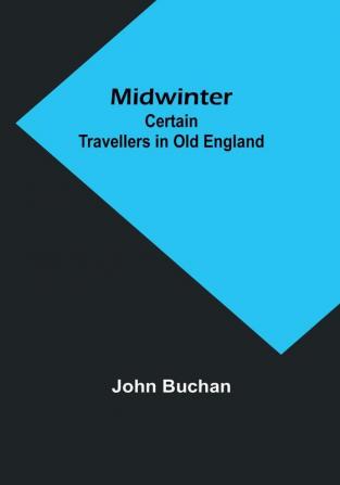 Midwinter: Certain Travellers in Old England