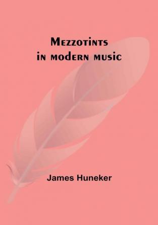 Mezzotints in modern music: Brahms Tschaïkowsky Chopin Richard Strauss Liszt and Wagner