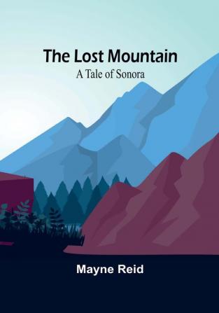 The Lost Mountain: A Tale of Sonora